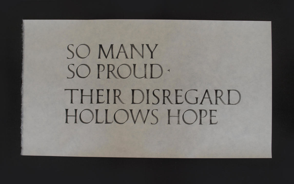 So Many So Proud - Their Disregard Hollows Hope Jane Deering Gallery WITHIN / WITHOUT Brush-drawn lettering in gouache on Japanese paper (Okawara)