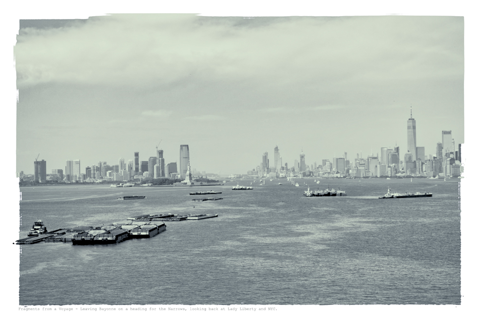 Leaving Bayonne heading for the Narrows , looking back at Lady Liberty and NYC Fragments from a Voyage