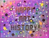  HAPPY ART HISTORY!  HOLOGRAPHIC PAPERS, CONSTRUCTION PAPER,OIL PAINT, PLASTIC GEMS ON A HEAVY FOAM BOARD ON A HEAVY DUTY STRETCHER.