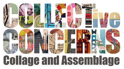 COLLECTive Concerns: Collage and Assemblage