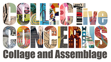 Reni Gower COLLECTive Concerns: Collage and Assemblage 
